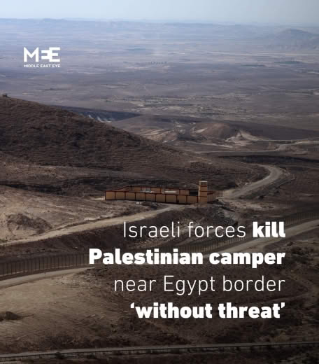 Israeli forces killed a Palestinian citizen who was desert camping near the Egyptian border on Friday without apparent c