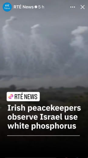 Irish News Broadcaster states Irish Peacekeepers observe Israel use of white phosphorus