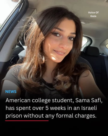 A 20-year-old American college student, Sama Safi, has spent over 5 weeks in an Israeli prison without any formal charge